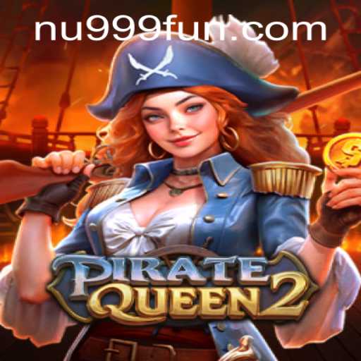 Exploring the Adventures of PirateQueen2 and Navigating the nu999 PH Login