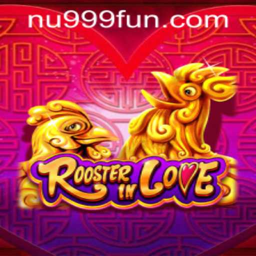 RoosterInLove: A New Gaming Adventure with nu999 PH Login